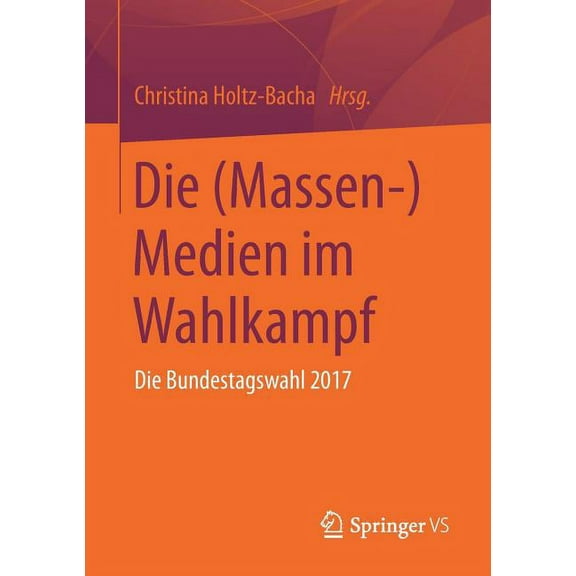 Die (Massen-)Medien Im Wahlkampf: Die Bundestagswahl 2017, (Paperback)