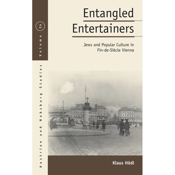 Austrian and Habsburg Studies Entangled Entertainers: Jews and Popular Culture in Fin-De-SiÃ¨cle Vienna, Book 24, (Paperback)