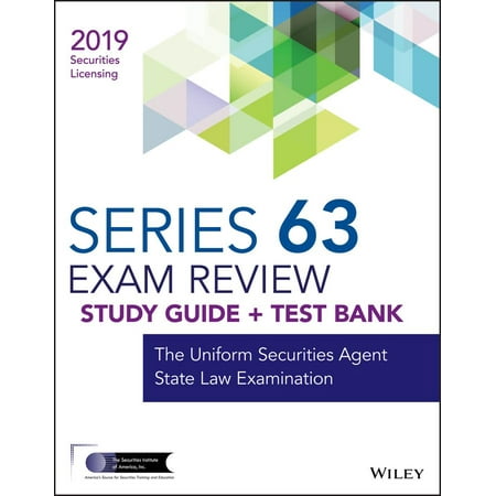 Wiley Series 63 Securities Licensing Exam Review 2019 + Test Bank : The Uniform Securities Agent State Law (Best Series 63 Exam Prep)