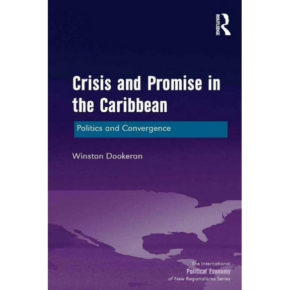 New Regionalisms Crisis and Promise in the Caribbean: Politics and Convergence, (Hardcover)