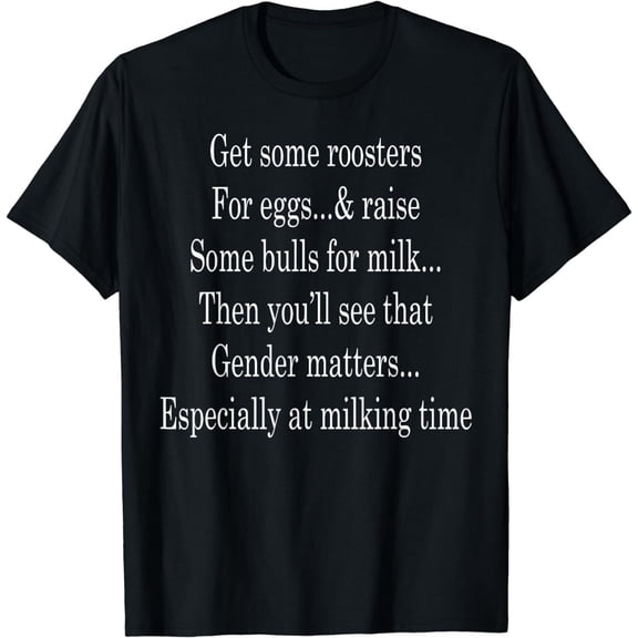 Get Some Roosters For Eggs And Raise Some Bulls For Milk T Shirt