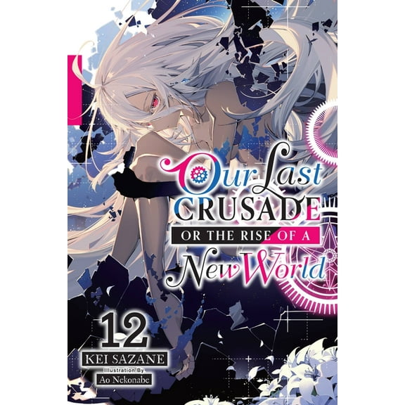 Our Last Crusade or the Rise of a New Wo Our Last Crusade or the Rise of a New World, Vol. 12 (Light Novel): Volume 12, Book 12, (Paperback)