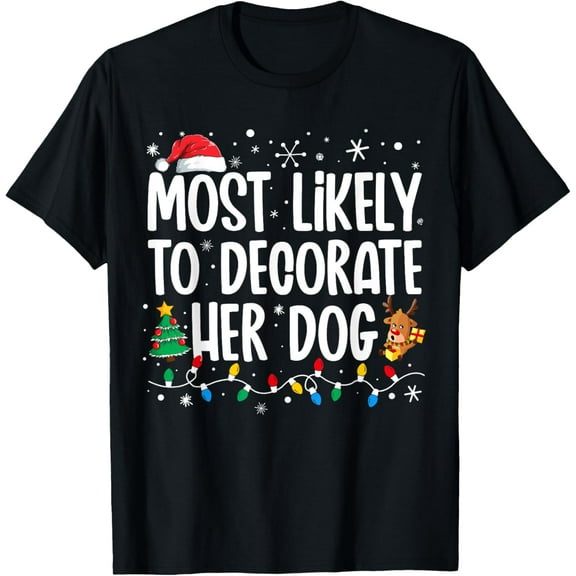 Playful Comfort Tee - Most Likely To Decorate Her Dog Family Christmas Pajamas T-Shirt for Men Women Kids