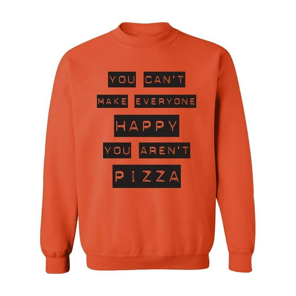 Can't Make Everyone Happy Pizza. Sweatshirt Men -Image by Shutterstock, Male Small