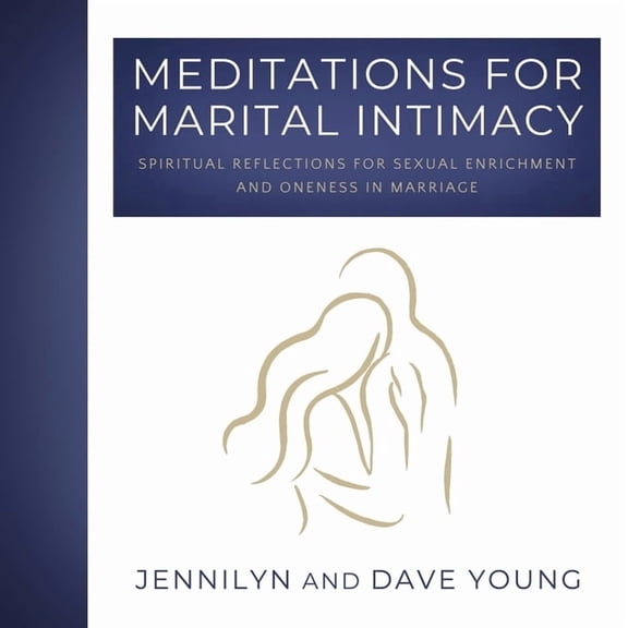 Meditations for Marital Intimacy: Spiritual Reflections for Sexual Enrichment and Oneness in Marriage, (Paperback)