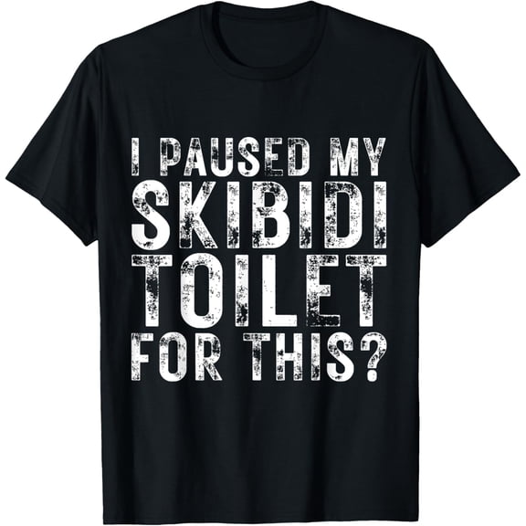I Paused My Skibidi Toilet For This? funny Meme T-Shirt Men women T-shirt black, gift. Sizes: S, M,L, XL, 2XL, 3XL, 4XL