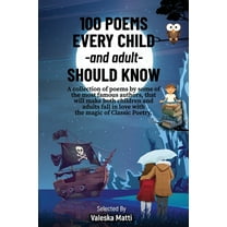 100 Poems Every Child -and adult- Should Know: A collection of poems by some of the most famous authors, that will make , (Paperback)