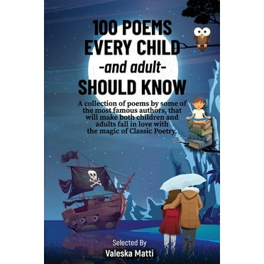 100 Poems Every Child -and adult- Should Know: A collection of poems by some of the most famous authors, that will make , (Paperback)