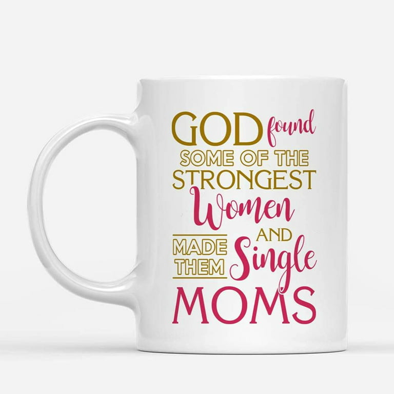 Custom Mugs God Found Some Strongest Women Single Moms Funny