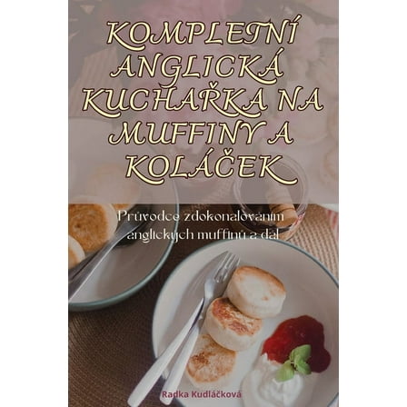 Kompletní Anglická KuchaŘka Na Muffiny a KoláČek, (Paperback)