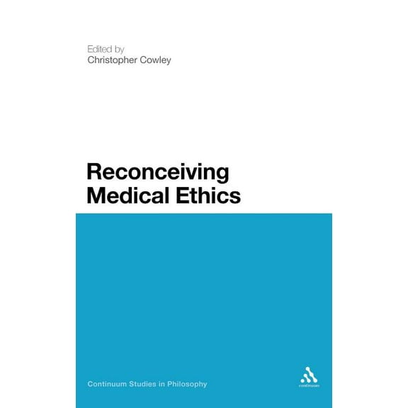 Continuum Studies in Philosophy Reconceiving Medical Ethics, Book 13, (Hardcover)