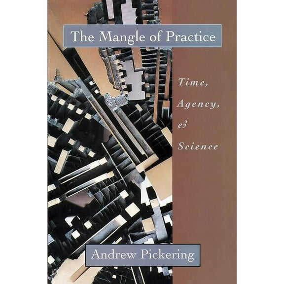 The Mangle of Practice : Time, Agency, and Science (Paperback)