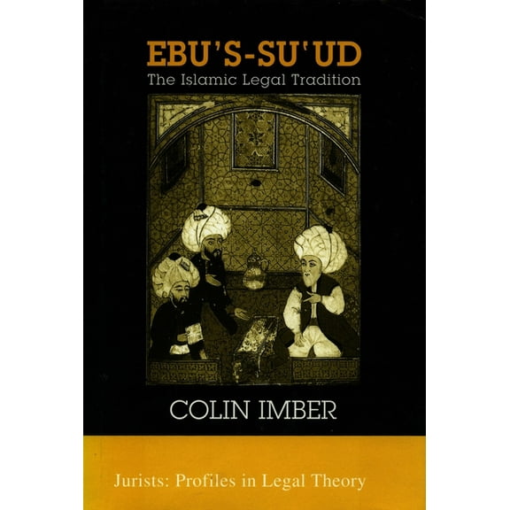 Jurists: Profiles in Legal Theory Ebu's-Su`ud: The Islamic Legal Tradition, (Paperback)