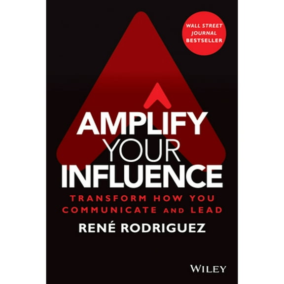 Pre-Owned Amplify Your Influence: Transform How You Communicate and Lead (Hardcover) 1119858682 9781119858683
