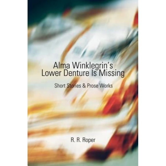 La Prothèse Inférieure d'Alma WINKLEGRIN Manque: Nouvelles et Œuvres en PROSE