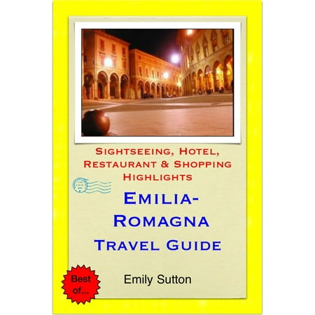 Emilia-Romagna, Italy Travel Guide - Sightseeing, Hotel, Restaurant & Shopping Highlights (Illustrated) -