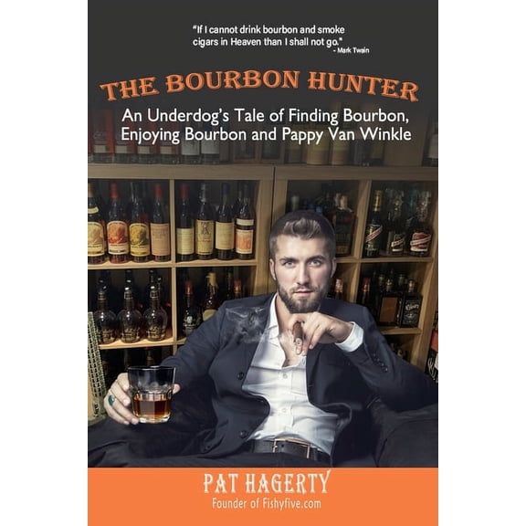 The Bourbon Hunter: An Underdog's Tale Of Finding Bourbon, Enjoying Bourbon and Pappy Van Winkle, (Paperback)