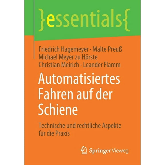 Essentials Automatisiertes Fahren Auf Der Schiene: Technische Und Rechtliche Aspekte FÃ¼r Die PRAXIS, (Paperback)