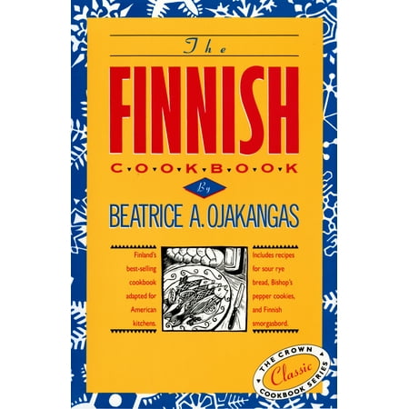 The Finnish Cookbook : Finland's best-selling cookbook adapted for American kitchens Includes recipes for sour rye bread, Bishop's pepper cookies, and Finnnish (Best Sourdough Rye Bread Recipe)