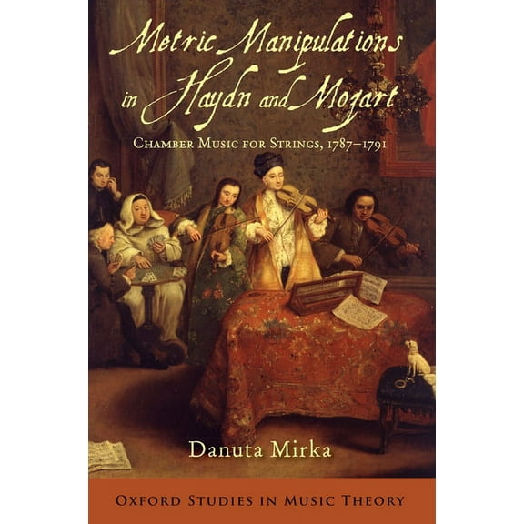 Oxford Studies in Music Theory Metric Manipulations in Haydn and Mozart: Chamber Music for Strings, 1787-1791, (Paperback)