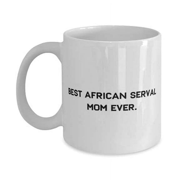 Motivational African Serval Cat, Best African Serval Mom Ever, Birthday 15oz Mug F African Serval Cat