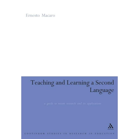 Continuum Studies in Research in Educati Teaching and Learning a Second Language: A Guide to Recent Research and Its Applications, (Paperback)