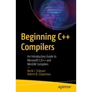 Beginning C++ Compilers: An Introductory Guide to Microsoft C/C++ and Mingw Compilers, (Paperback)