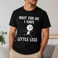 thumbnail image 6 of Wait For Me I Have Little Legs Funny Graphic T-Shirt, Unisex Classic Fit, 6 of 9