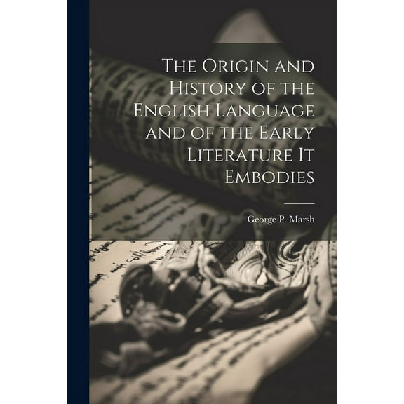 The Origin and History of the English Language and of the Early Literature it Embodies (Paperback)
