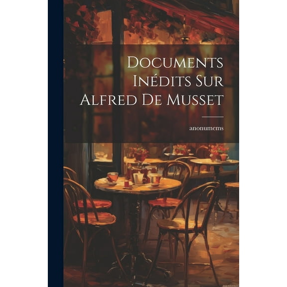 Documents Inédits Sur Alfred De Musset (Paperback)