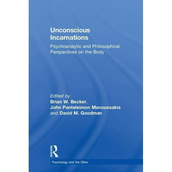 Psychology and the Other Unconscious Incarnations: Psychoanalytic and Philosophical Perspectives on the Body, (Hardcover)