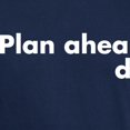 thumbnail image 3 of CafePress - Plan Ahead T Shirt - Men's Classic Graphic Cotton T-Shirt, 3 of 4