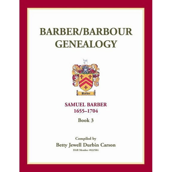 Barber/Barbour Genealogy: Samuel Barber, The Immigrant 1655-1704 (Paperback)