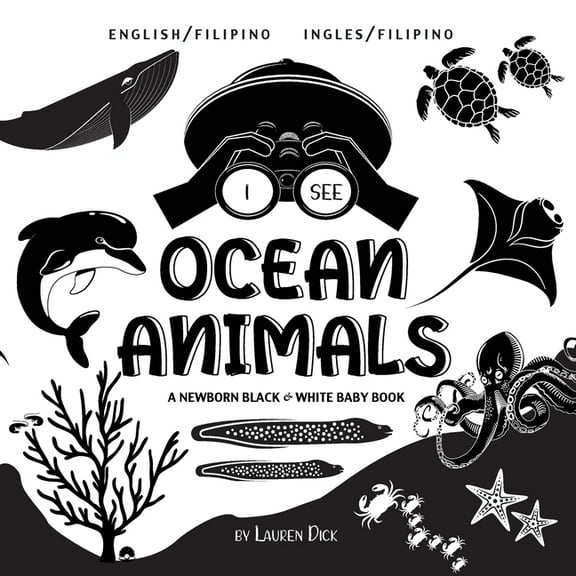 I See I See Ocean Animals: Bilingual (English / Filipino) (Ingles / Filipino) A Newborn Black & White Baby Book (High-Contrast, Book 3, (Paperback)