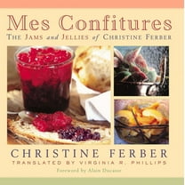 Mes Confitures: The Jams and Jellies of Christine Ferber, (Hardcover)