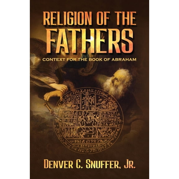 Religion of the Fathers: Context for the Book of Abraham, (Paperback)