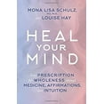 thumbnail image 1 of Pre-Owned Heal Your Mind: Your Prescription for Wholeness Through Medicine, Affirmations, and Intuition (Hardcover) 1401945147 9781401945145, 1 of 1