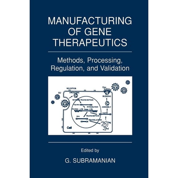 Manufacturing of Gene Therapeutics: Methods, Processing, Regulation, and Validation, (Paperback)