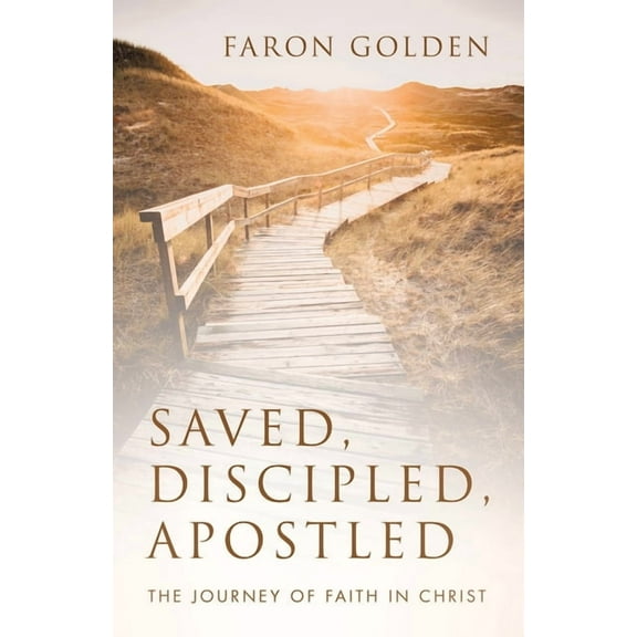Saved, Discipled, Apostled: The Journey of Faith in Christ, (Paperback)