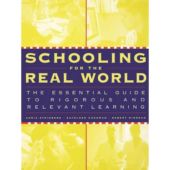 Jossey-Bass Education Schooling for the Real World: The Essential Guide to Rigorous and Relevant Learning, (Paperback)