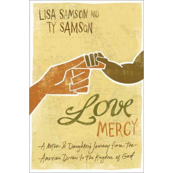 Pre-Owned Love Mercy: A Mother and Daughter's Journey from the American Dream to the Kingdom of God (Paperback) 0310284775 9780310284772