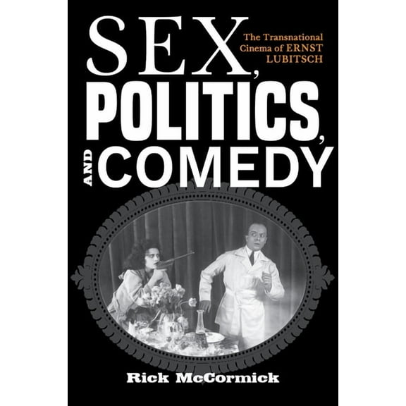German Jewish Cultures Sex, Politics, and Comedy: The Transnational Cinema of Ernst Lubitsch, (Paperback)