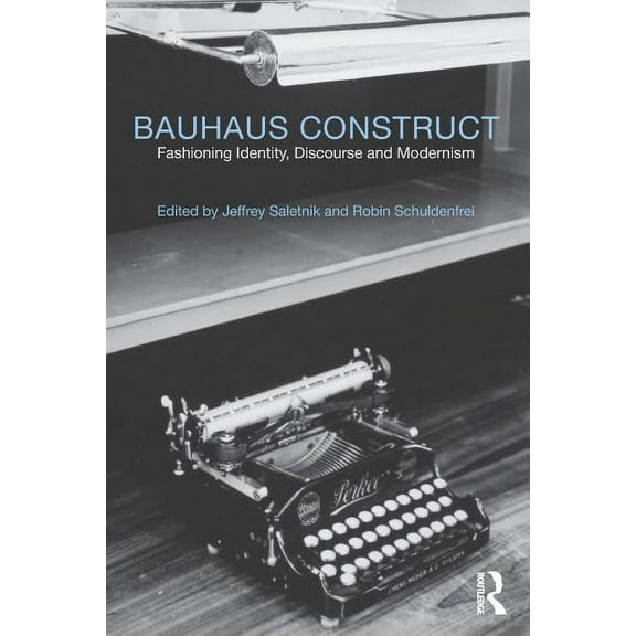 Bauhaus Construct: Fashioning Identity, Discourse and Modernism, (Paperback)