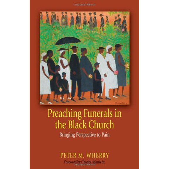Pre-Owned Preaching Funerals in the Black Church: Bringing Perspective to Pain (Paperback) 0817017356 9780817017354