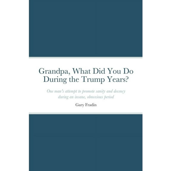 Grandpa, What Did You Do During the Trump Years?, (Paperback)