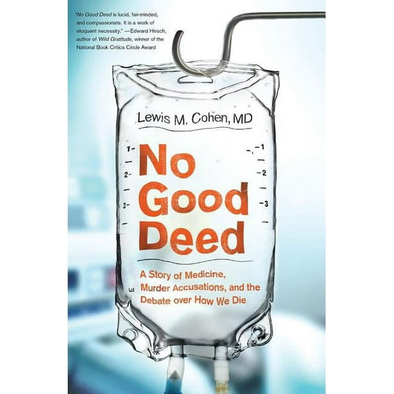 No Good Deed: A Story of Medicine, Murder Accusations, and the Debate Over How We Die, (Paperback)