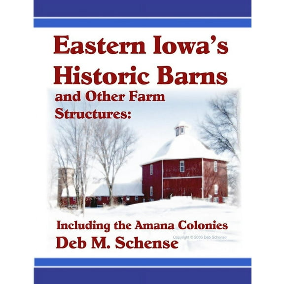Eastern Iowa's Historic Barns and Other Farm Structures: Including the Amana Colonies, (Paperback)