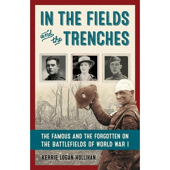 In the Fields and the Trenches : The Famous and the Forgotten on the Battlefields of World War I (Hardcover)