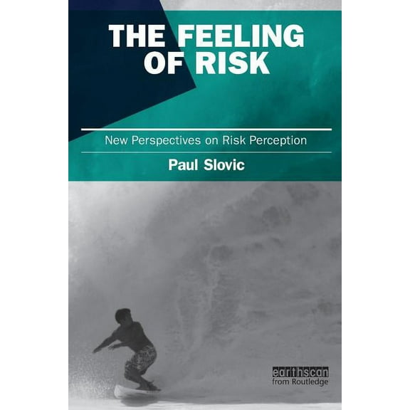 Earthscan Risk in Society The Feeling of Risk: New Perspectives on Risk Perception, (Paperback)