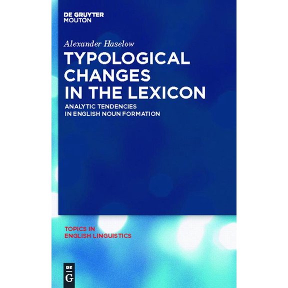 Topics in English Linguistics Typological Changes in the Lexicon: Analytic Tendencies in English Noun Formation, Book 72, (Hardcover)